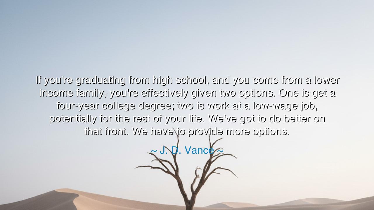 If you're graduating from high school, and you come from a lower
