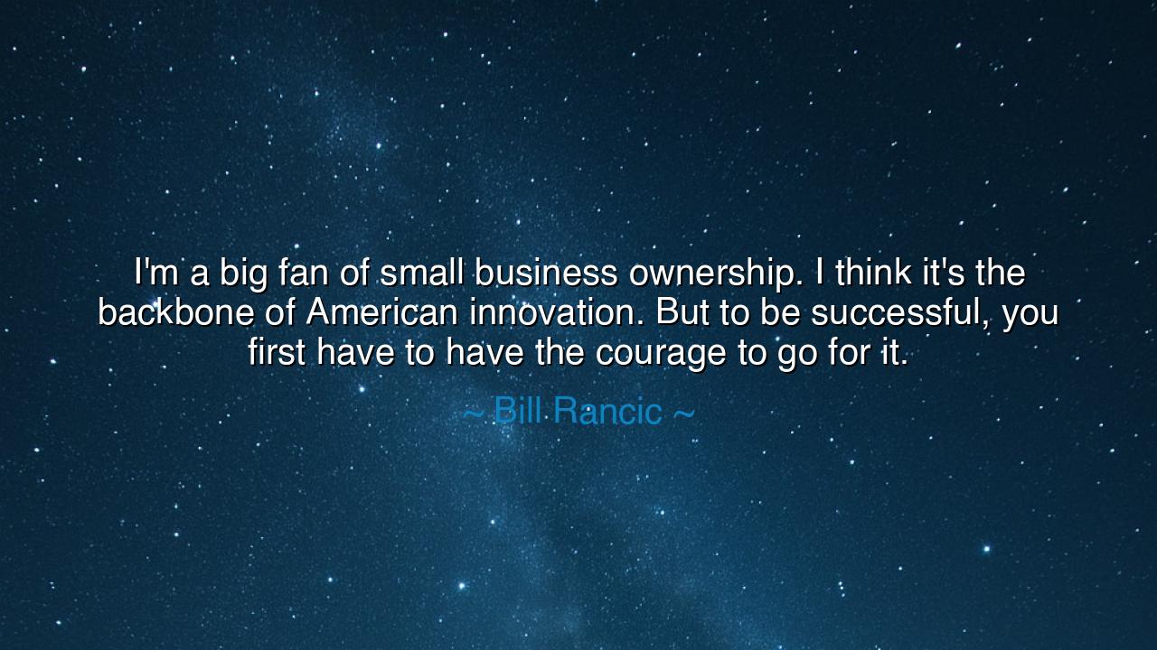 I'm a big fan of small business ownership. I think it's the