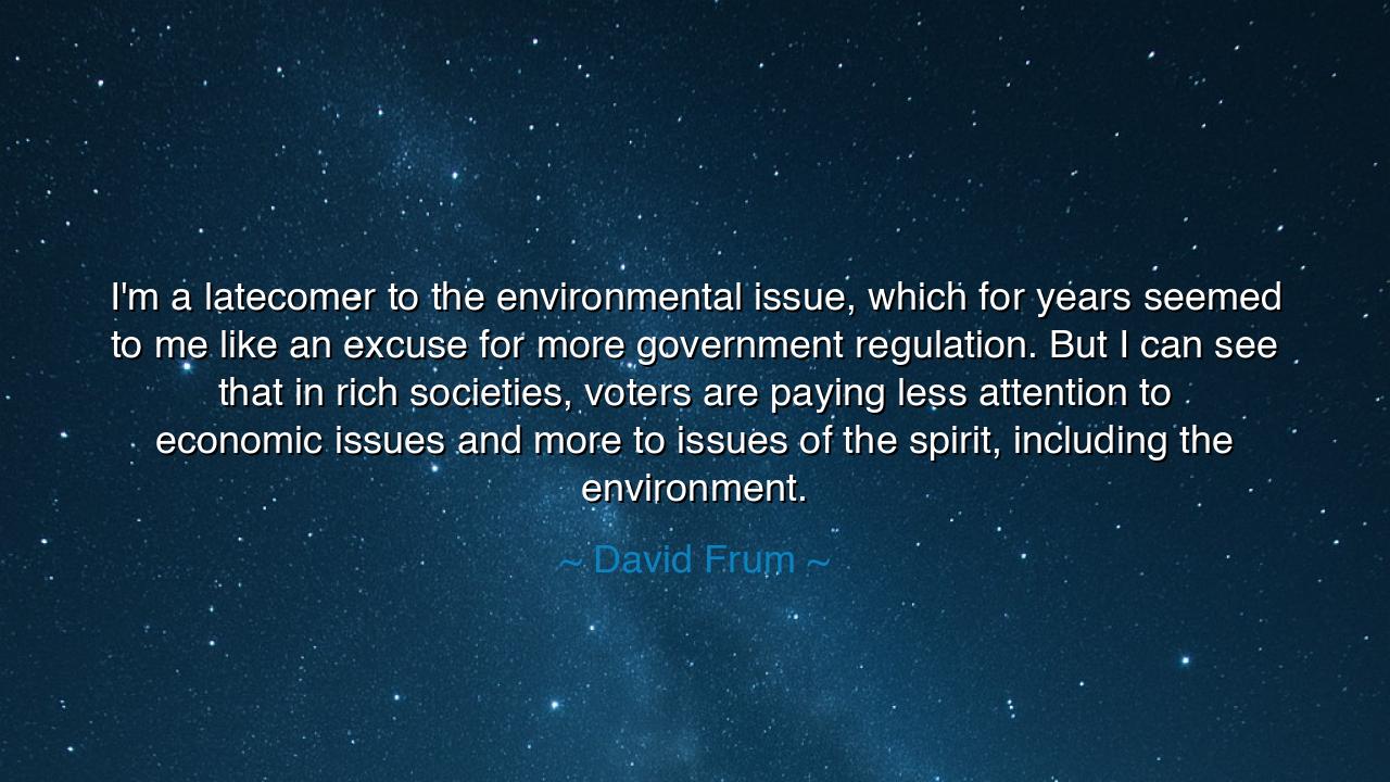 I'm a latecomer to the environmental issue, which for years