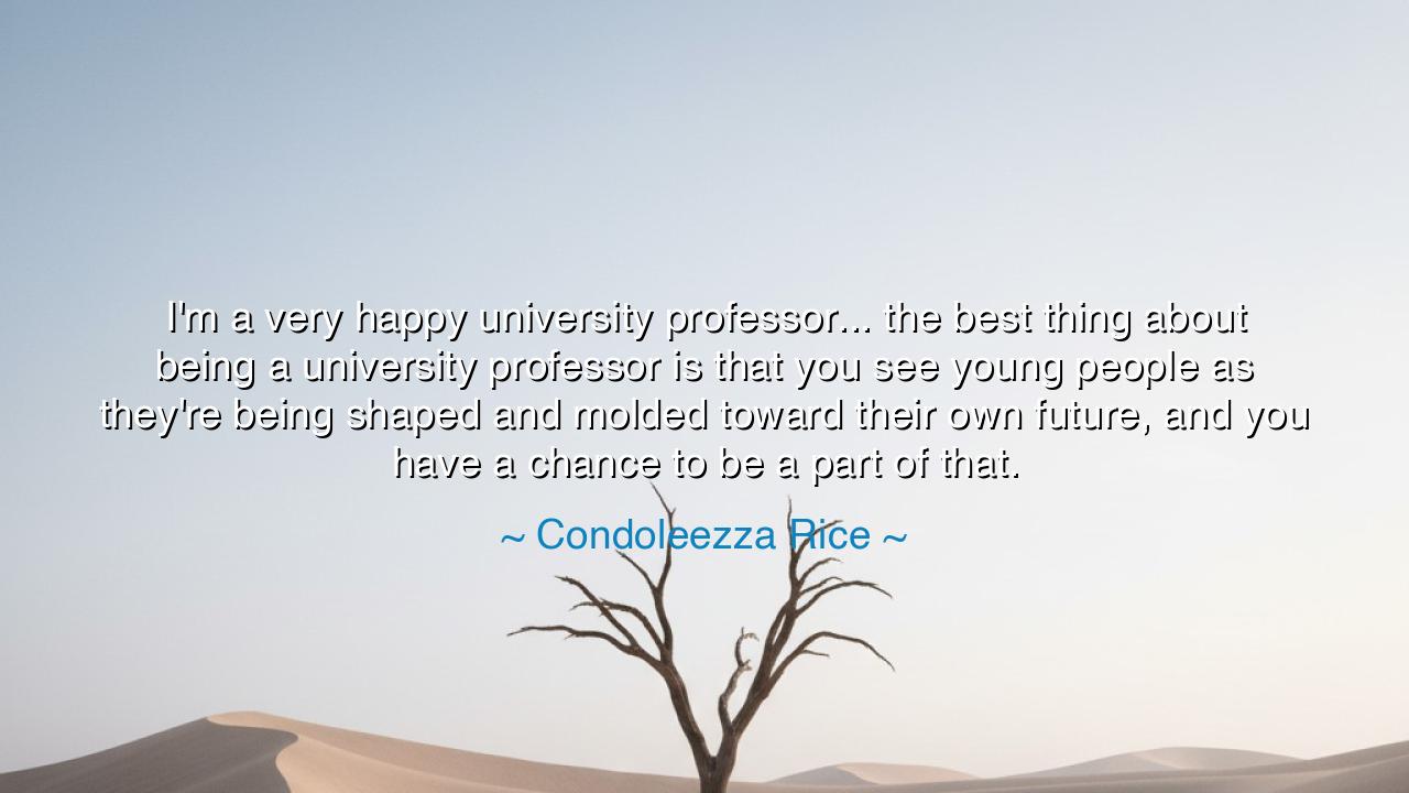 I'm a very happy university professor... the best thing about