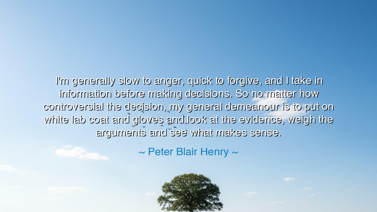 I'm generally slow to anger, quick to forgive, and I take in