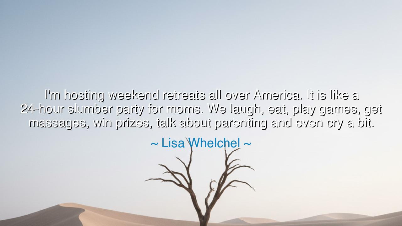 I'm hosting weekend retreats all over America. It is like a