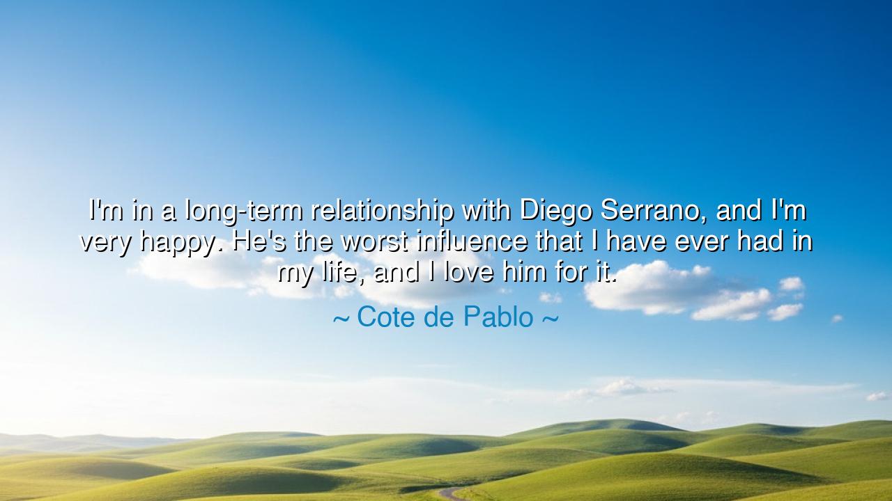 I'm in a long-term relationship with Diego Serrano, and I'm very