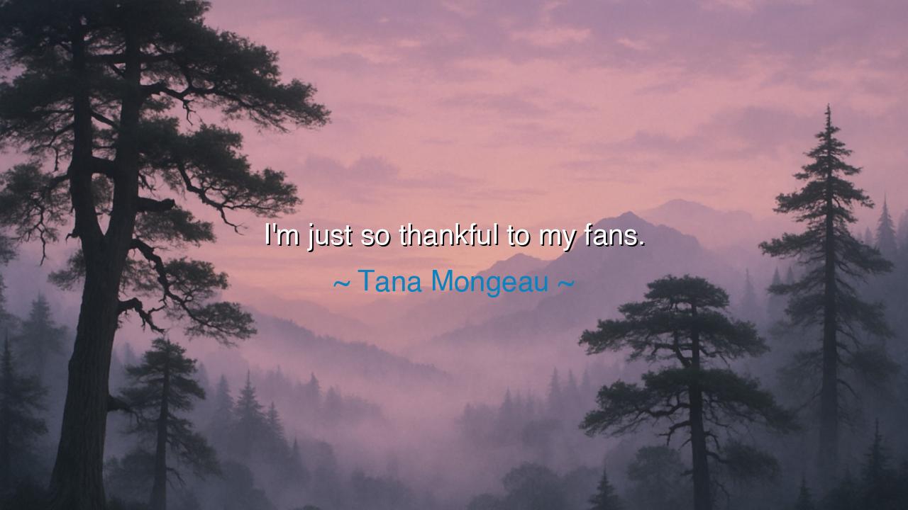 I'm just so thankful to my fans.