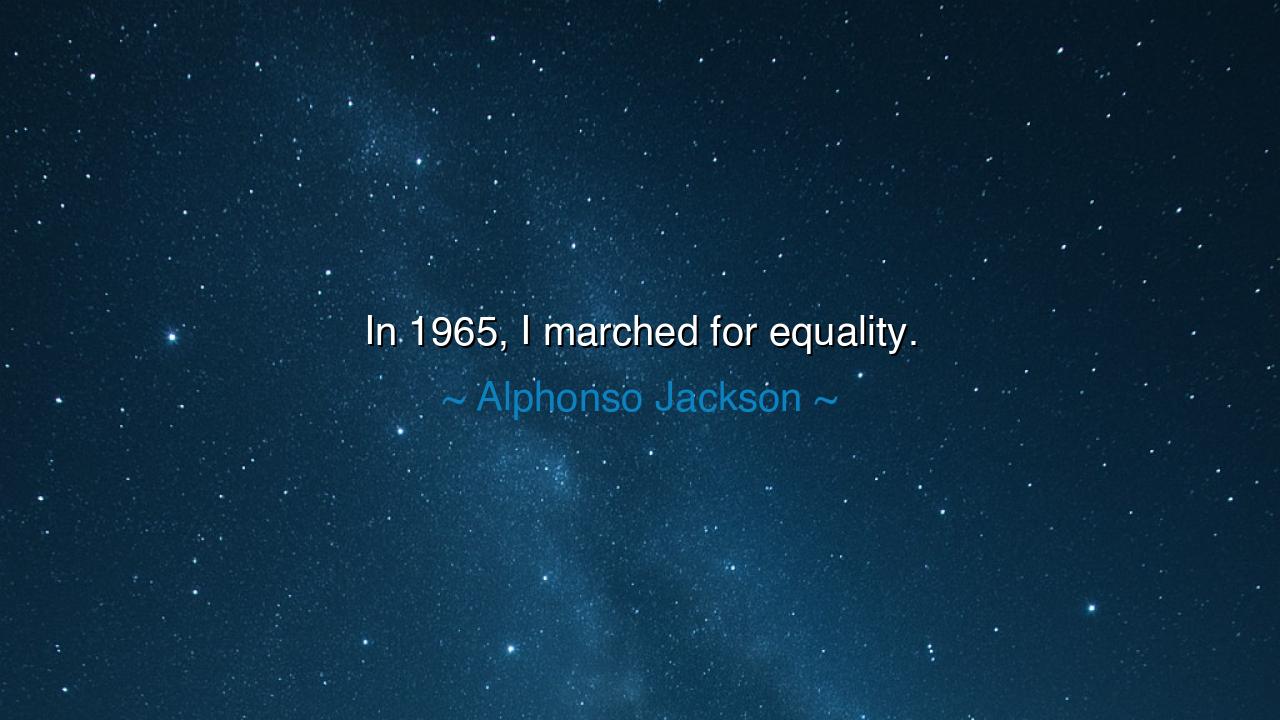 In 1965, I marched for equality.