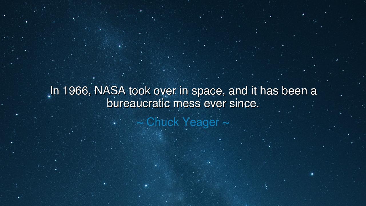 In 1966, NASA took over in space, and it has been a bureaucratic