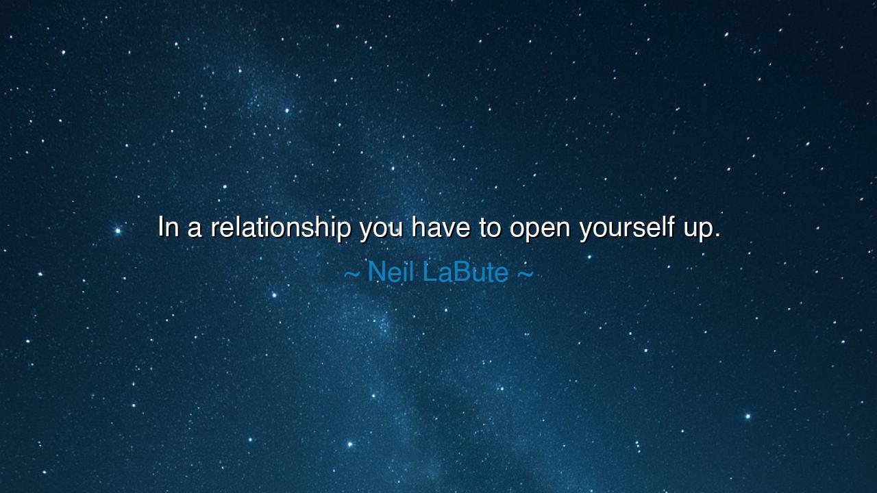 In a relationship you have to open yourself up.