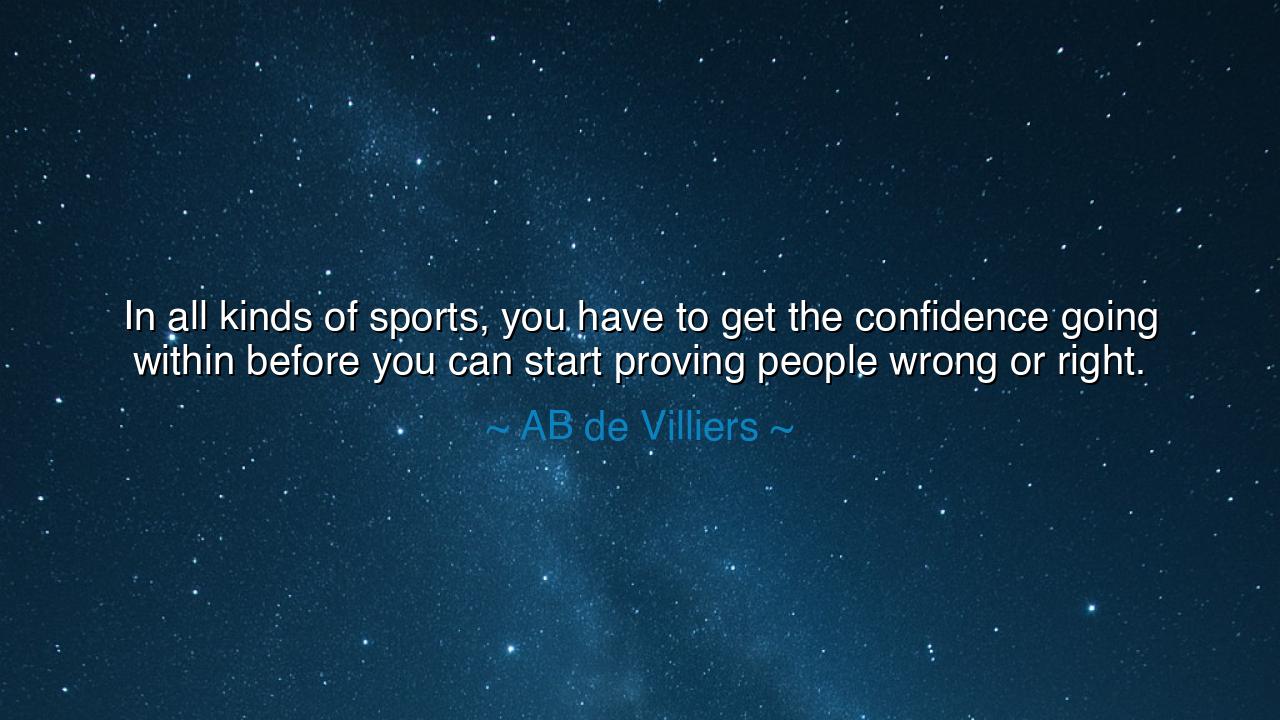 In all kinds of sports, you have to get the confidence going