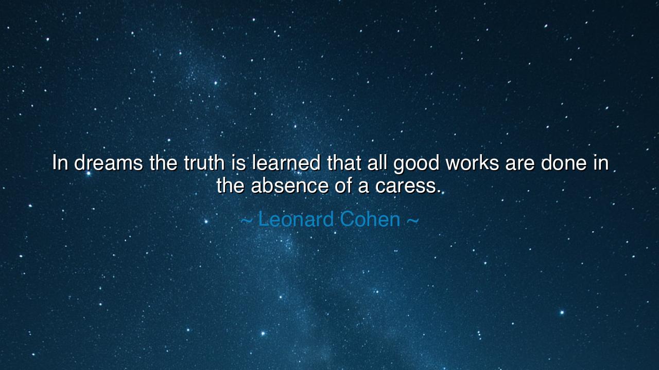 In dreams the truth is learned that all good works are done in