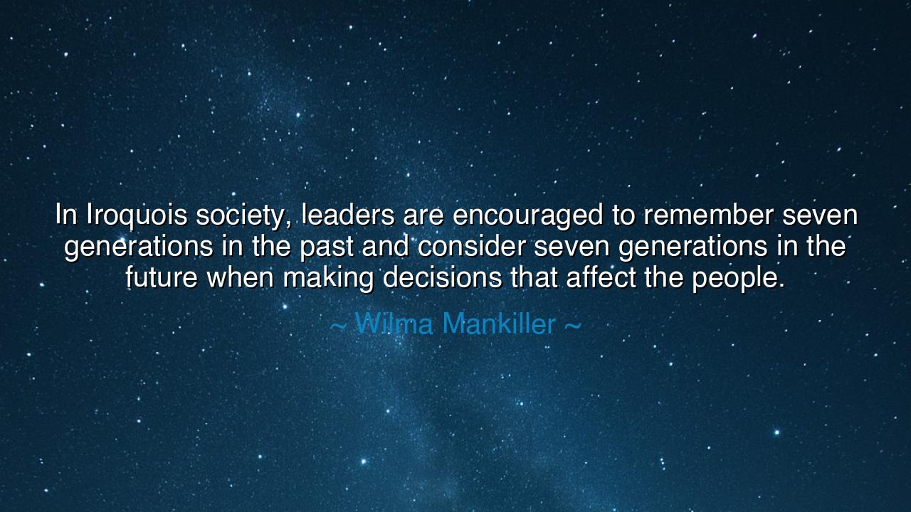 In Iroquois society, leaders are encouraged to remember seven