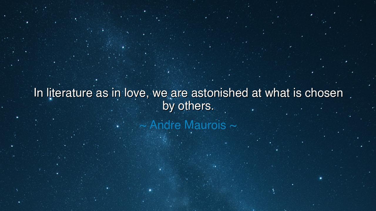 In literature as in love, we are astonished at what is chosen by