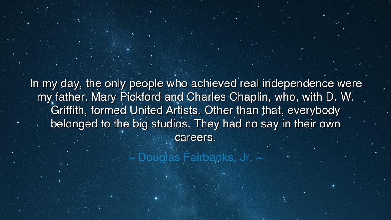 In my day, the only people who achieved real independence were my