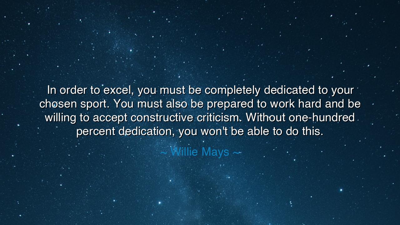 In order to excel, you must be completely dedicated to your