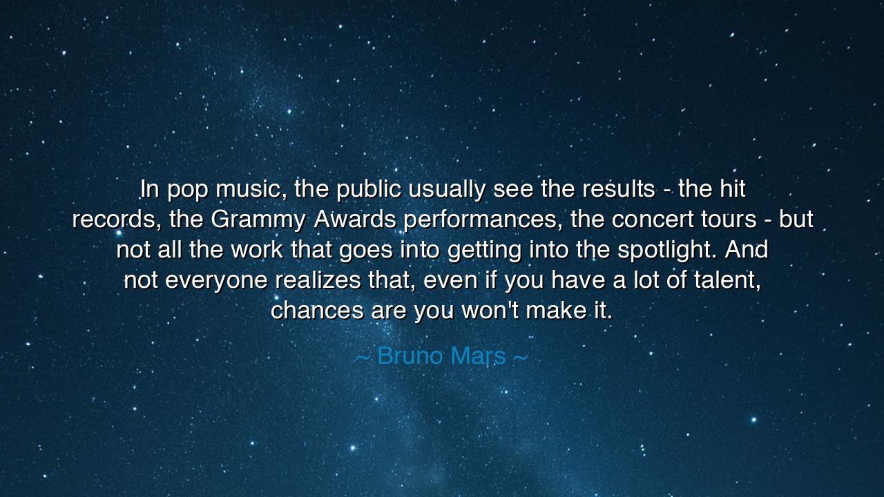 In pop music, the public usually see the results - the hit