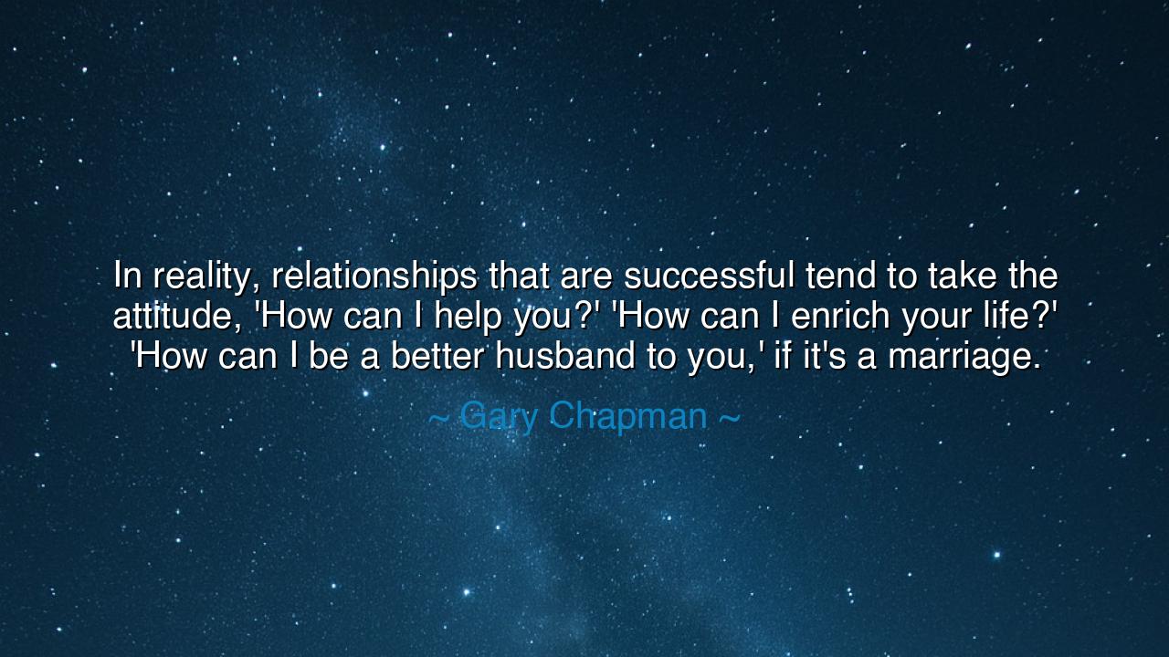 In reality, relationships that are successful tend to take the