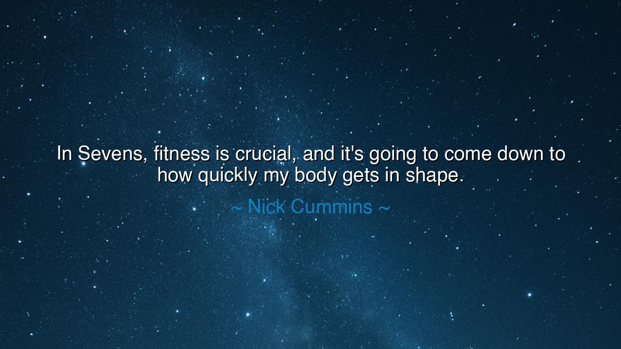 In Sevens, fitness is crucial, and it's going to come down to how