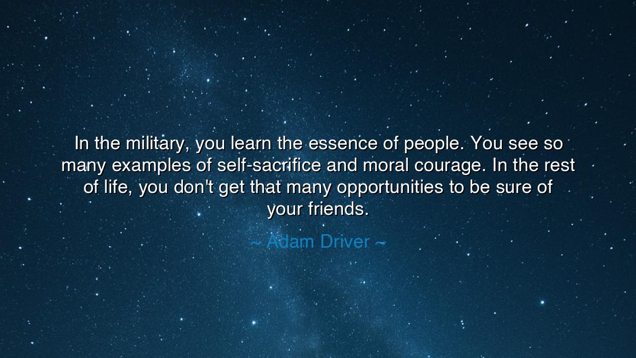 In the military, you learn the essence of people. You see so many