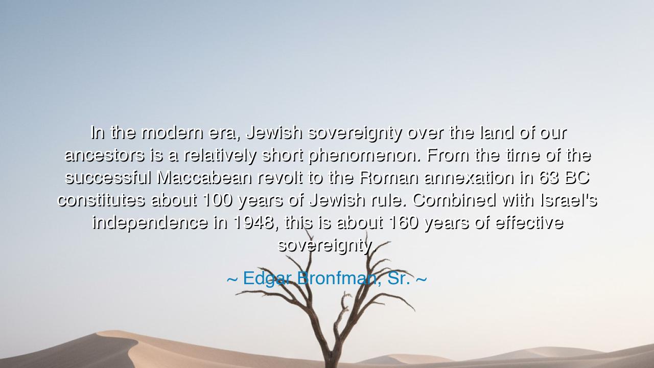 In the modern era, Jewish sovereignty over the land of our