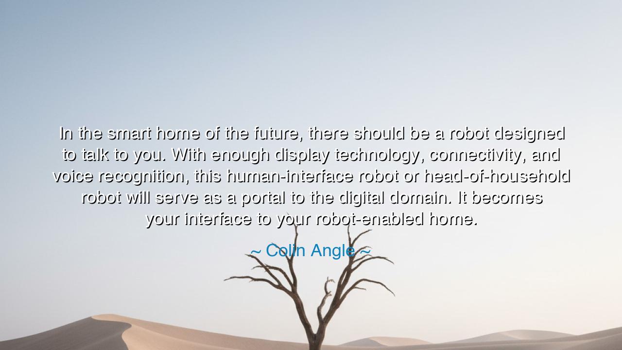 In the smart home of the future, there should be a robot designed