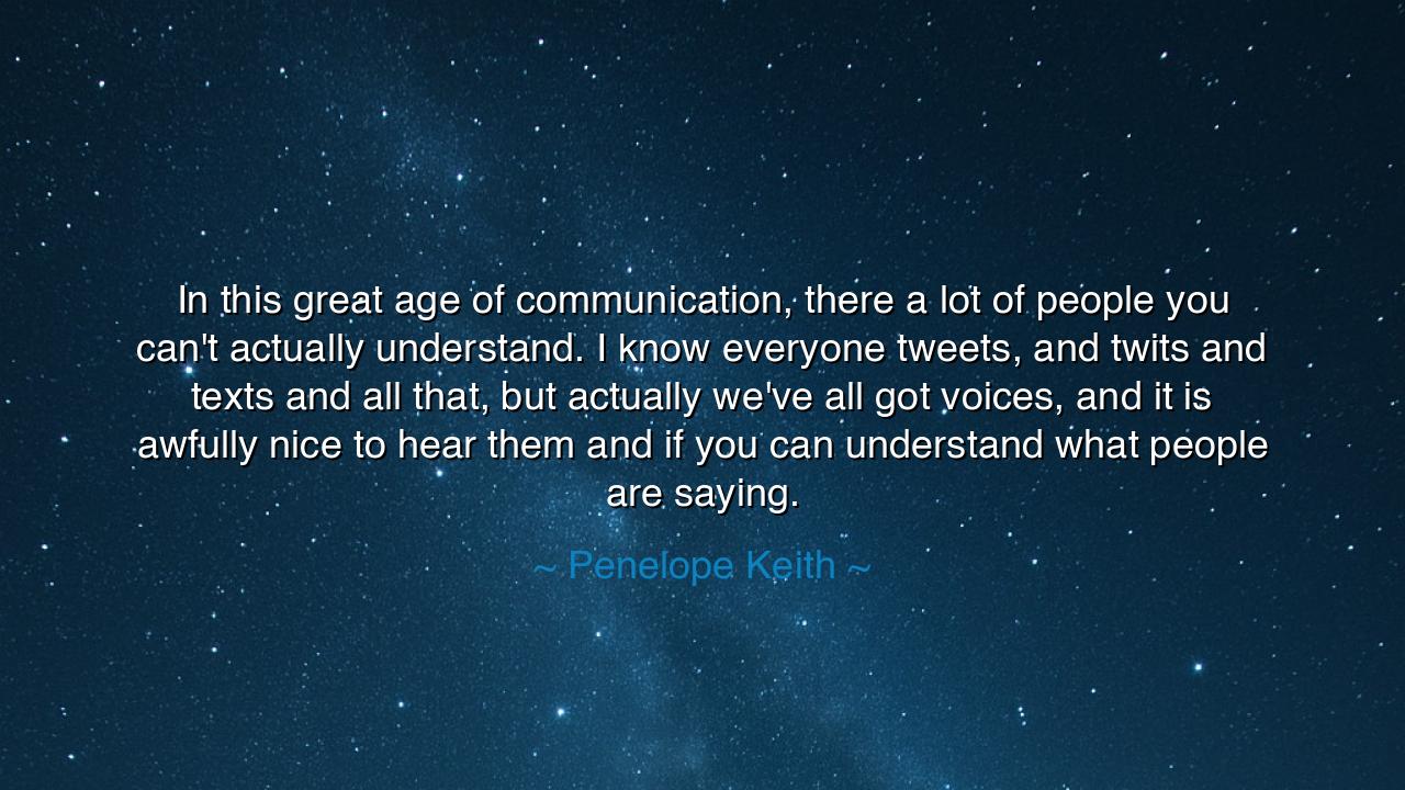 In this great age of communication, there a lot of people you