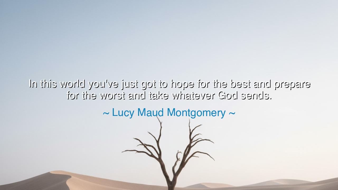In this world you've just got to hope for the best and prepare