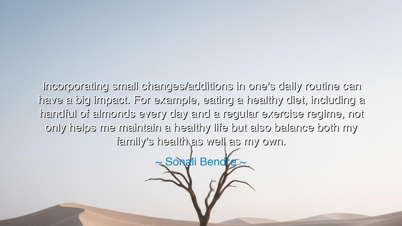 Incorporating small changes/additions in one's daily routine can