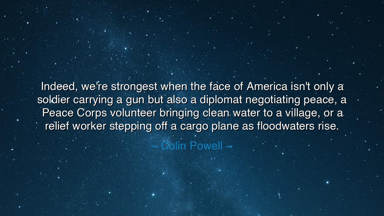 Indeed, we're strongest when the face of America isn't only a