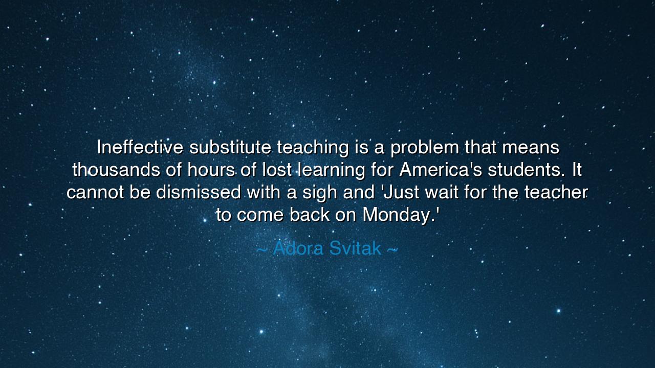 Ineffective substitute teaching is a problem that means