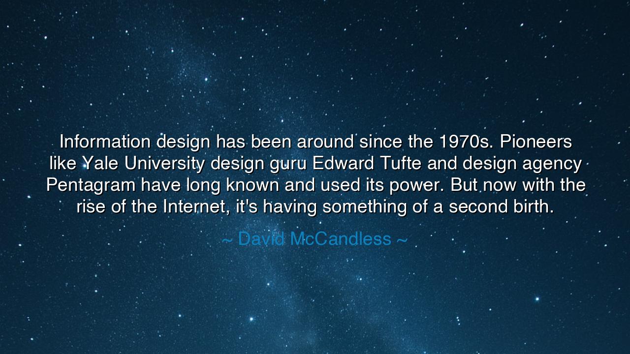 Information design has been around since the 1970s. Pioneers like