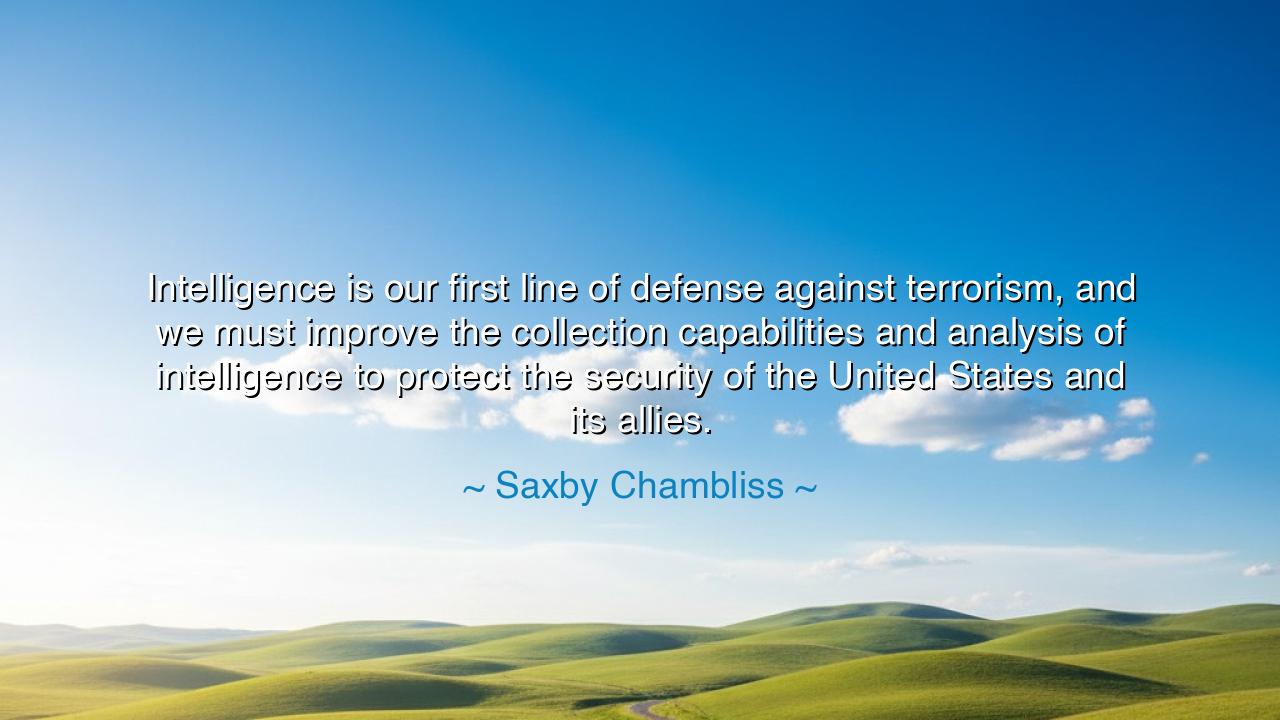 Intelligence is our first line of defense against terrorism, and