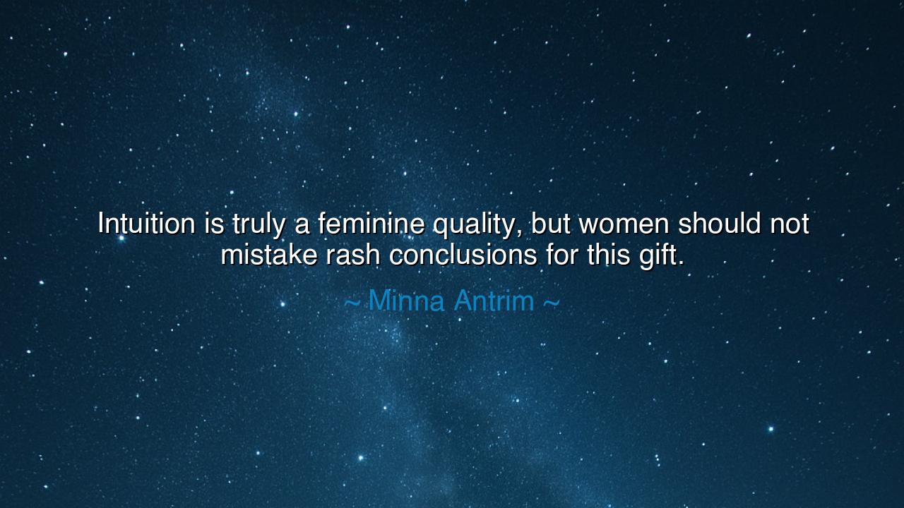 Intuition is truly a feminine quality, but women should not