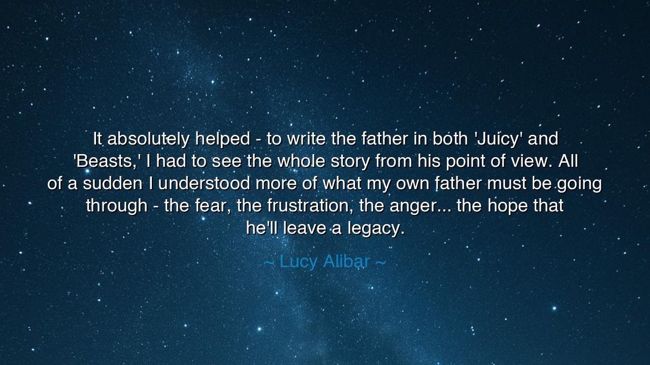 It absolutely helped - to write the father in both 'Juicy' and