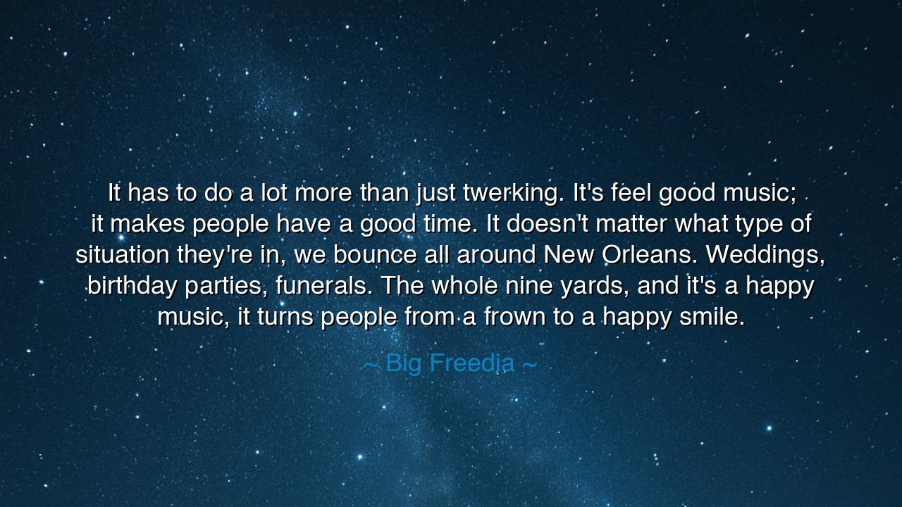 It has to do a lot more than just twerking. It's feel good music;