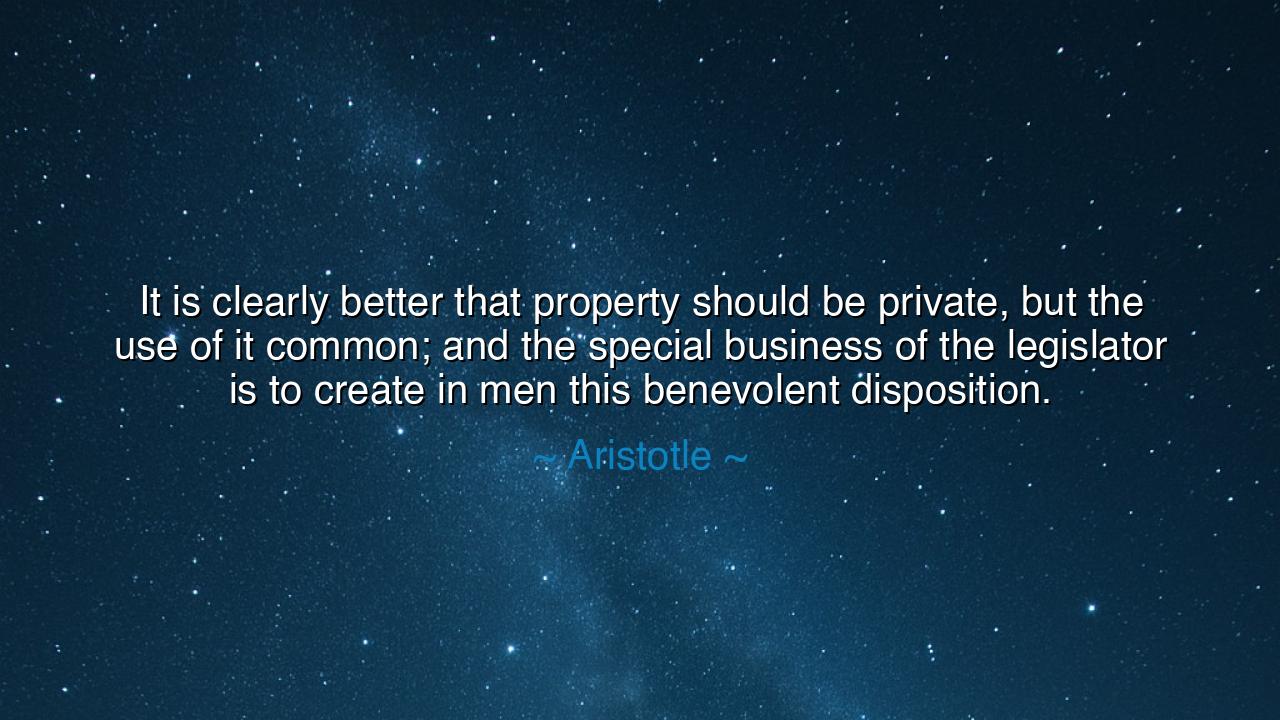 It is clearly better that property should be private, but the use