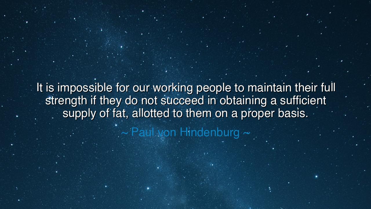 It is impossible for our working people to maintain their full