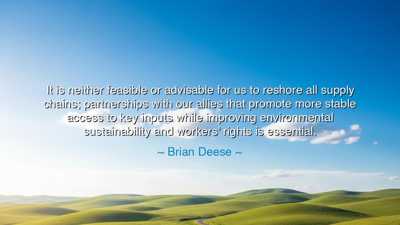 It is neither feasible or advisable for us to reshore all supply