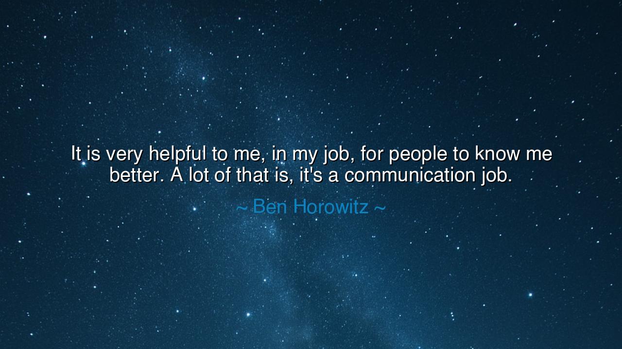 It is very helpful to me, in my job, for people to know me