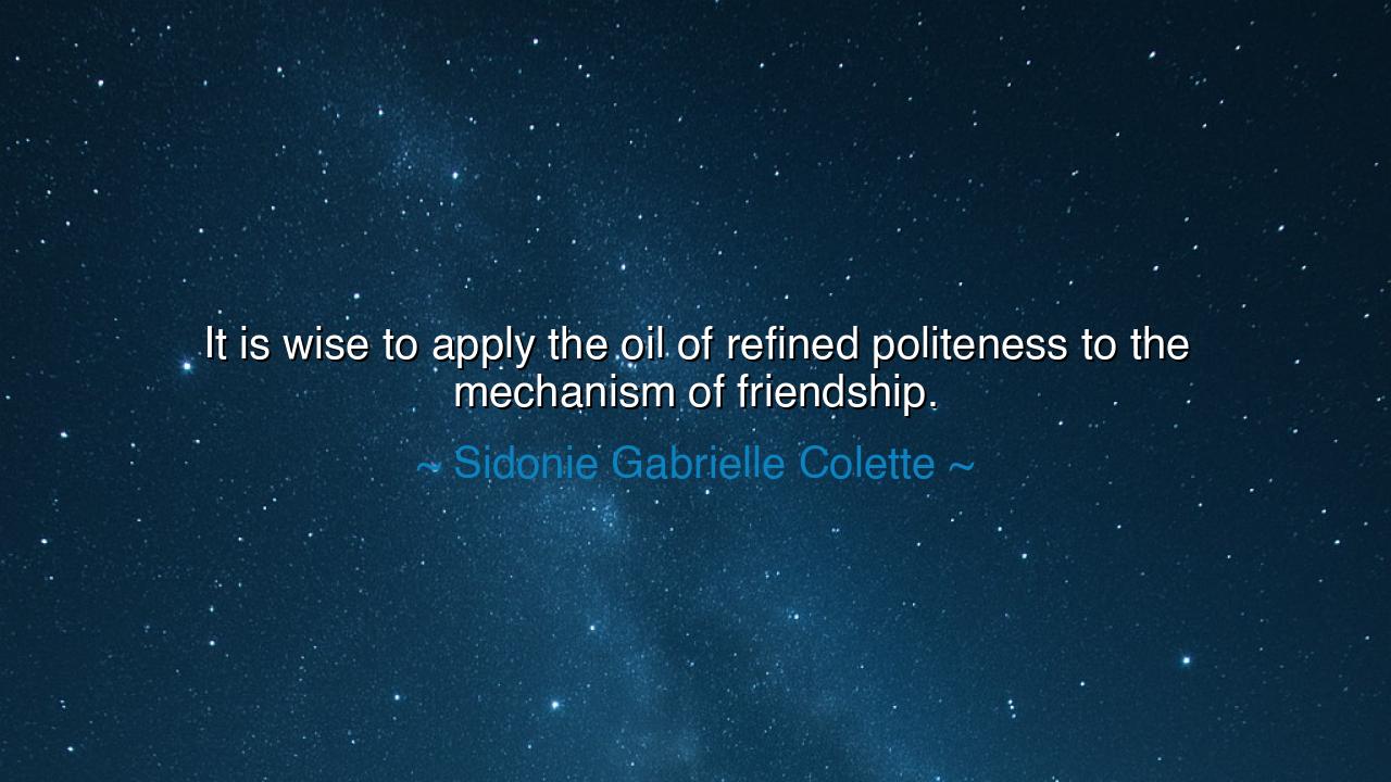 It is wise to apply the oil of refined politeness to the