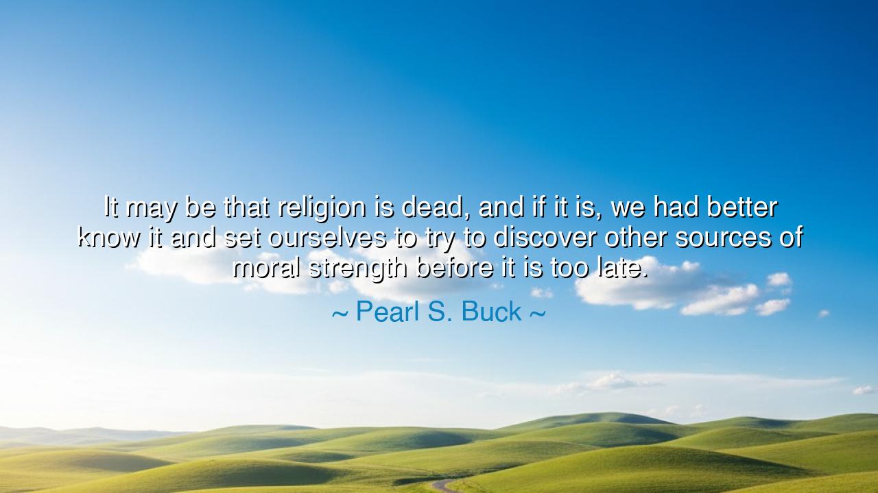 It may be that religion is dead, and if it is, we had better know