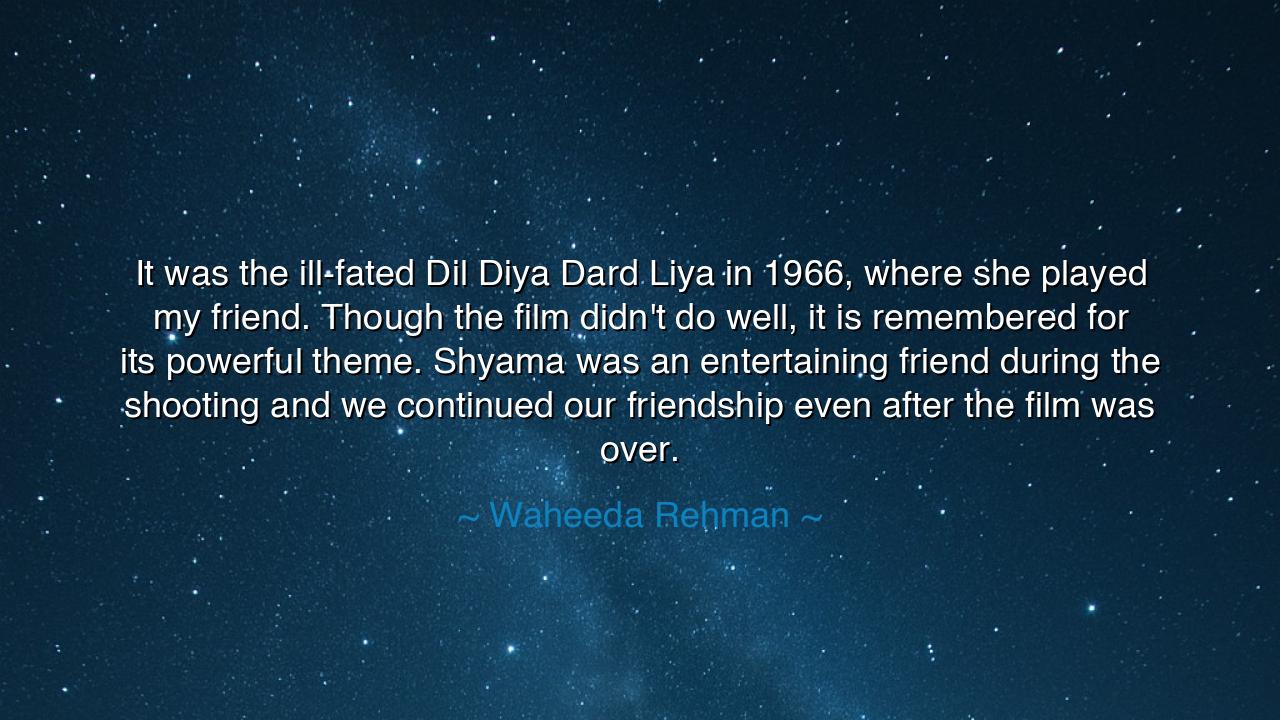 It was the ill-fated Dil Diya Dard Liya in 1966, where she played