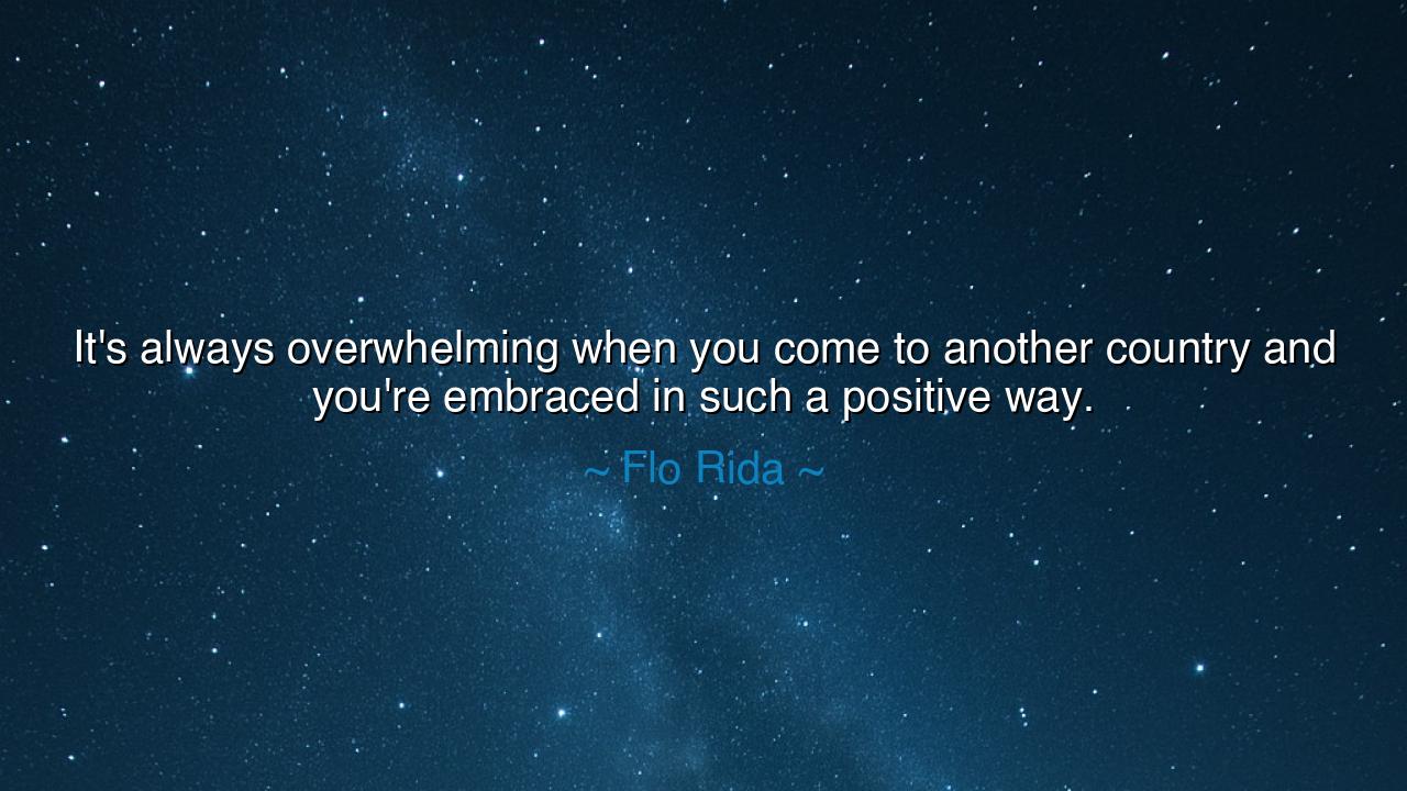 It's always overwhelming when you come to another country and