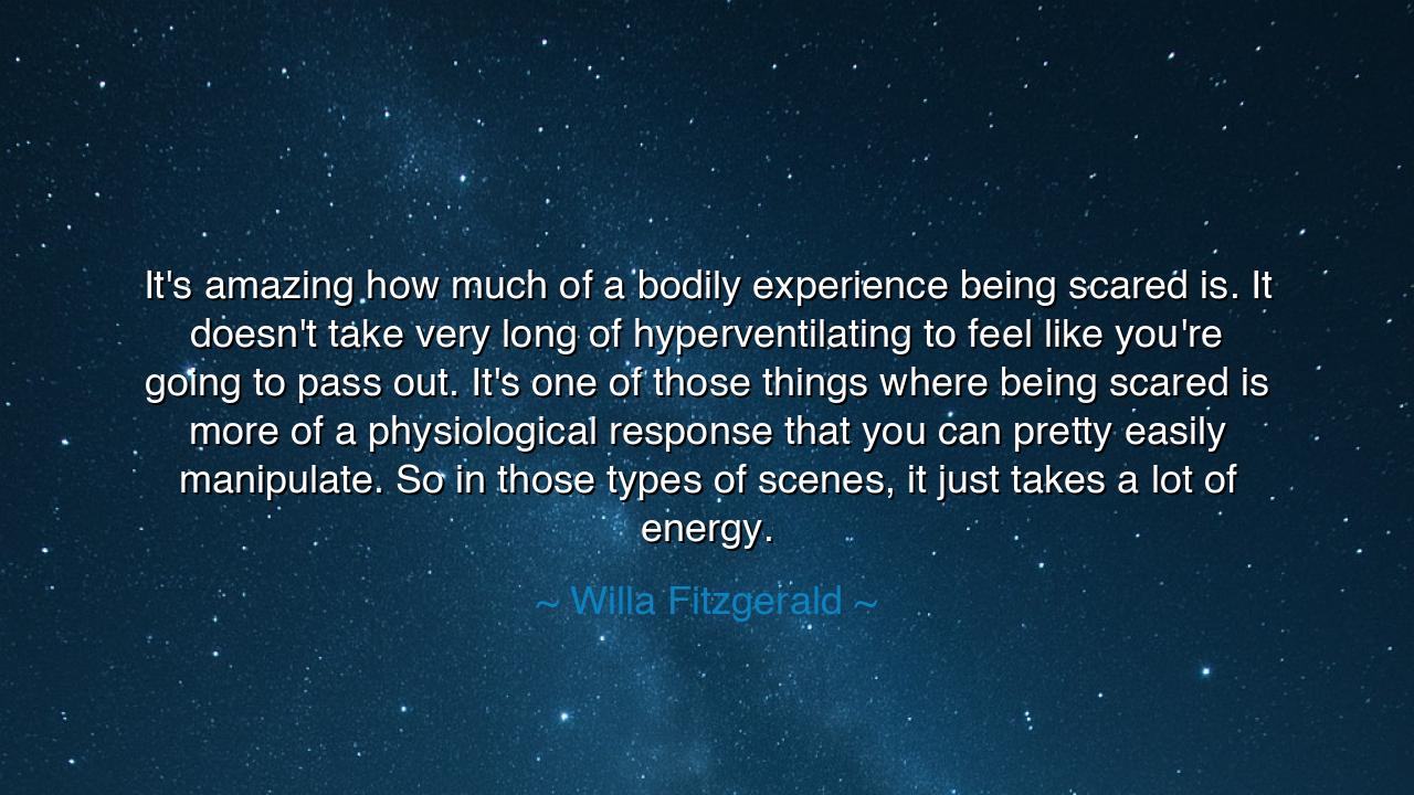 It's amazing how much of a bodily experience being scared is. It