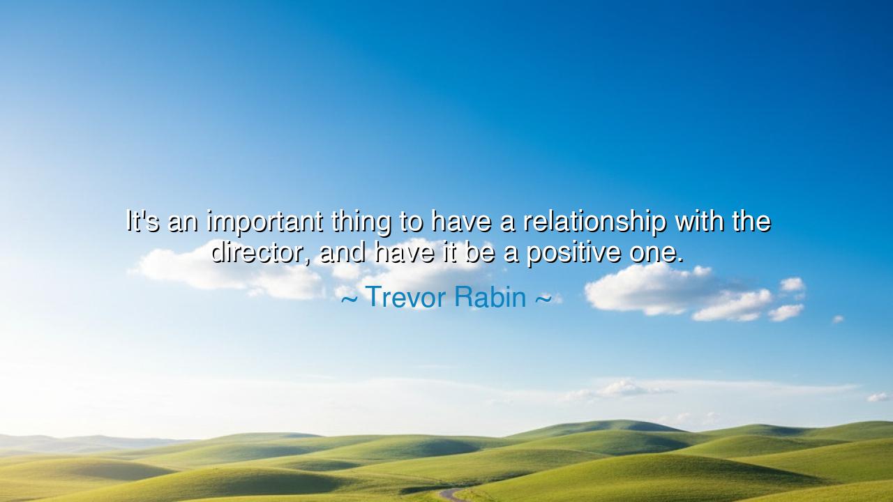 It's an important thing to have a relationship with the