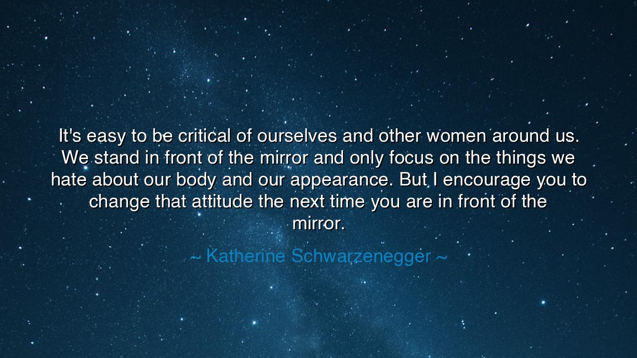 It's easy to be critical of ourselves and other women around us.