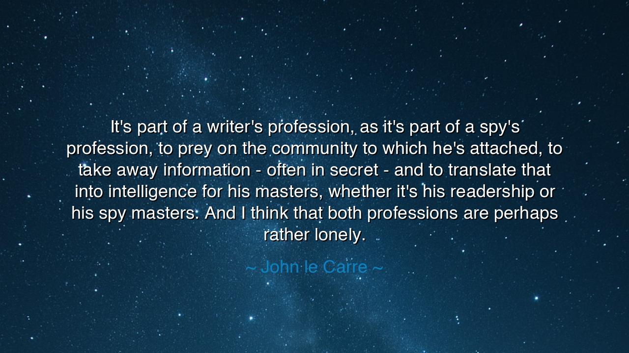 It's part of a writer's profession, as it's part of a spy's