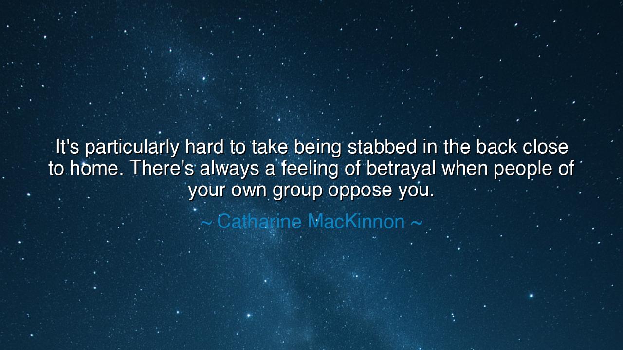 It's particularly hard to take being stabbed in the back close to