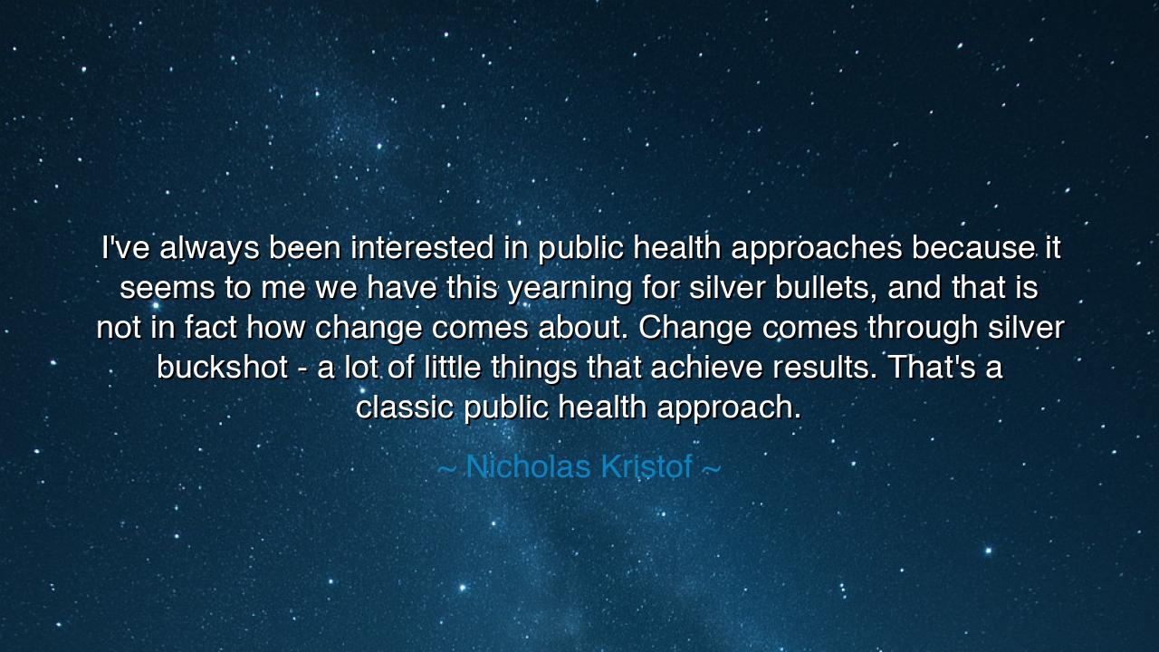 I've always been interested in public health approaches because