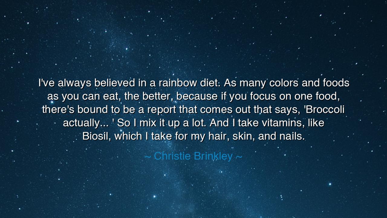 I've always believed in a rainbow diet. As many colors and foods