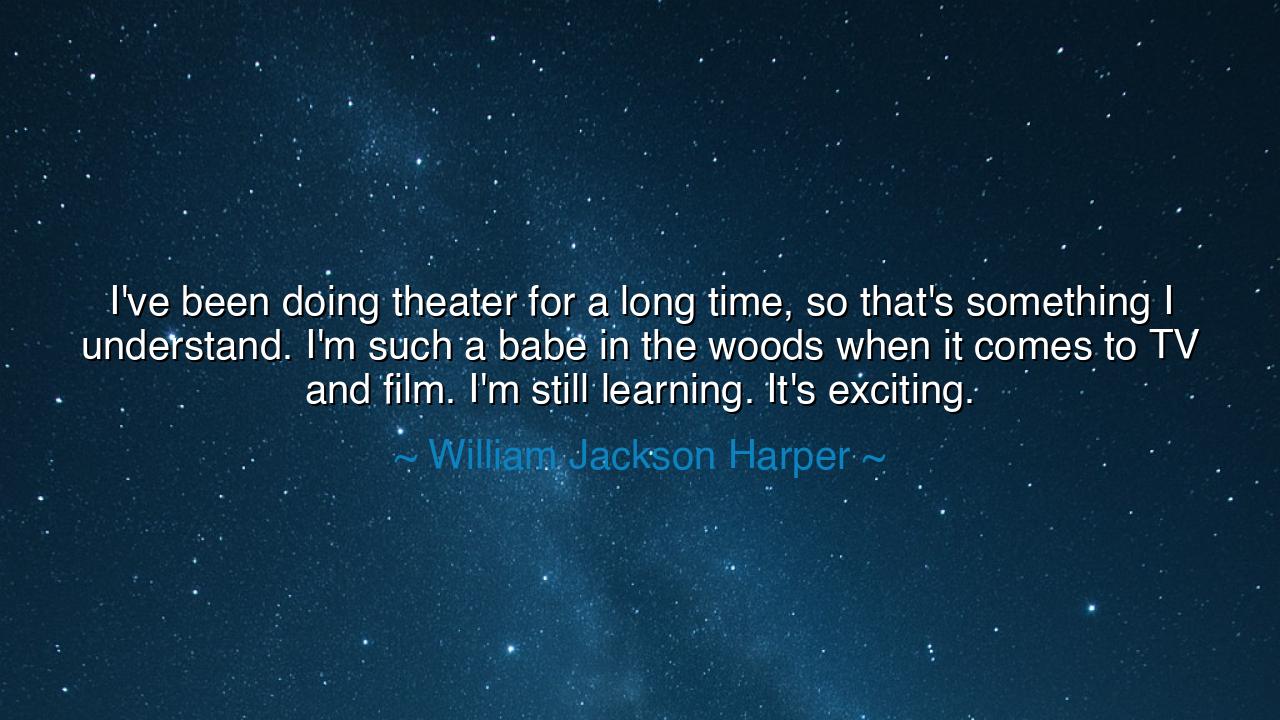 I've been doing theater for a long time, so that's something I