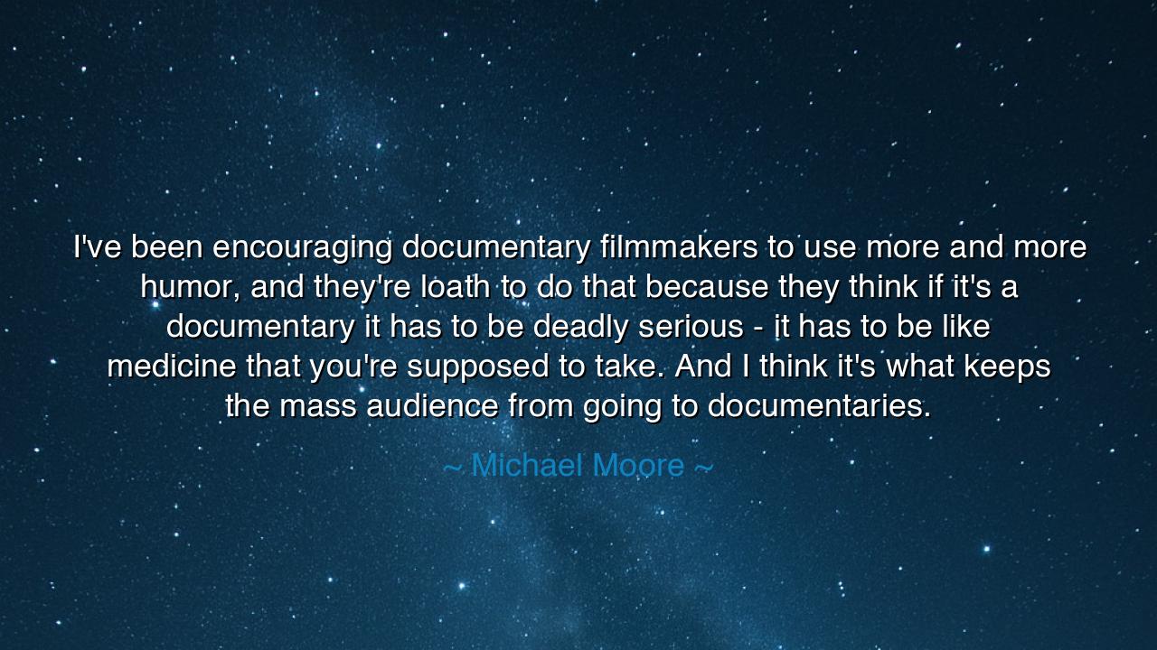 I've been encouraging documentary filmmakers to use more and more